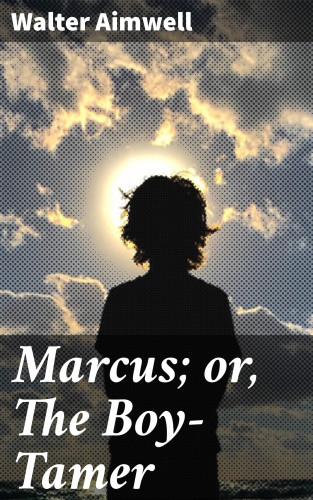 Walter Aimwell: Marcus; or, The Boy-Tamer