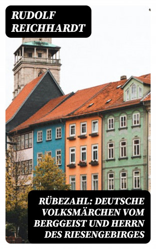 Rudolf Reichhardt: Rübezahl: Deutsche Volksmärchen vom Berggeist und Herrn des Riesengebirges