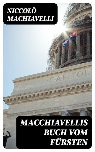 Niccolò Machiavelli: Macchiavellis Buch vom Fürsten