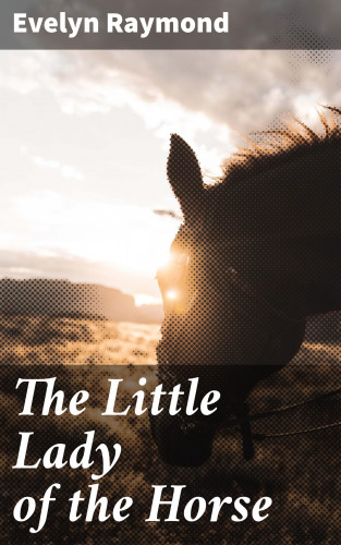 Evelyn Raymond: The Little Lady of the Horse