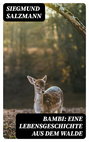 Siegmund Salzmann: Bambi: Eine Lebensgeschichte aus dem Walde