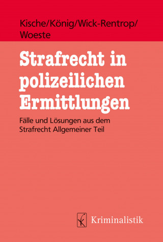 Sascha Kische, Sebastian König, Kathrin Wick-Rentrop, Pascale Woeste: Strafrecht in polizeilichen Ermittlungen