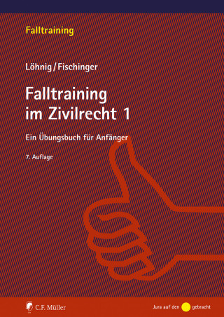 Philipp S. Fischinger, Martin Löhnig: Falltraining im Zivilrecht 1