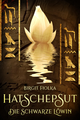 Birgit Fiolka: Hatschepsut. Die schwarze Löwin