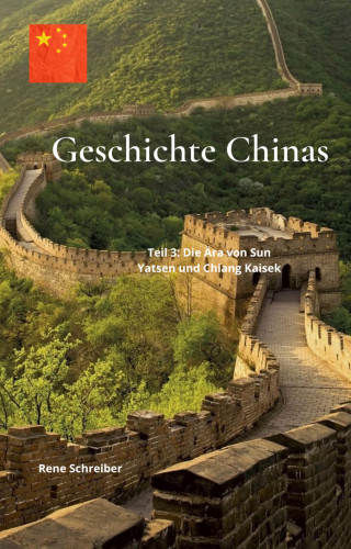 Rene Schreiber: Geschichte Chinas Teil 3: Die Ära von Sun Yatsen und Chiang Kaisek