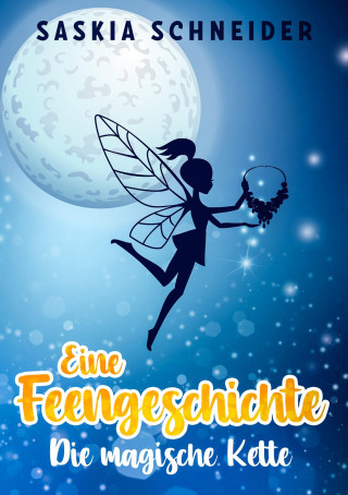 Saskia Schneider: Eine Feengeschichte - Die magische Kette