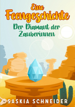 Saskia Schneider: Eine Feengeschichte - Der Diamant der Zauberinnen