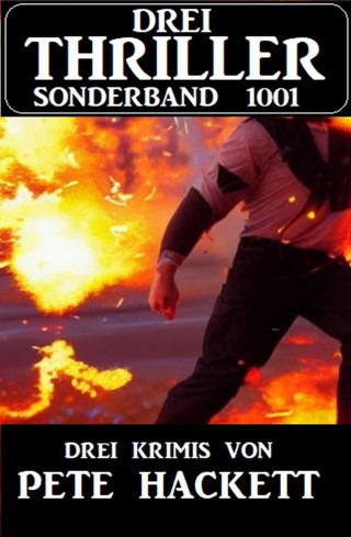Pete Hackett: Drei Thriller Sonderband 1001 - Drei Krimis von Pete Hackett