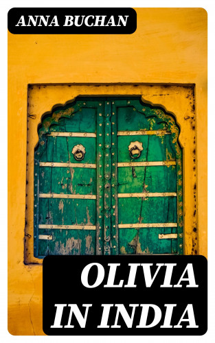 Anna Buchan: Olivia in India