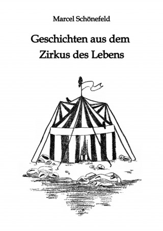 Marcel Schönefeld: Geschichten aus dem Zirkus des Lebens