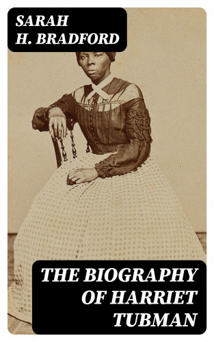 Sarah H. Bradford: The Biography of Harriet Tubman