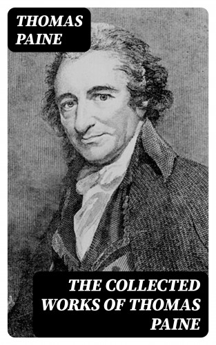 Thomas Paine: The Collected Works of Thomas Paine