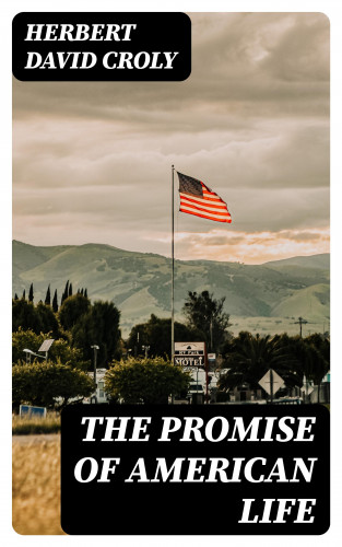 Herbert David Croly: The Promise of American Life