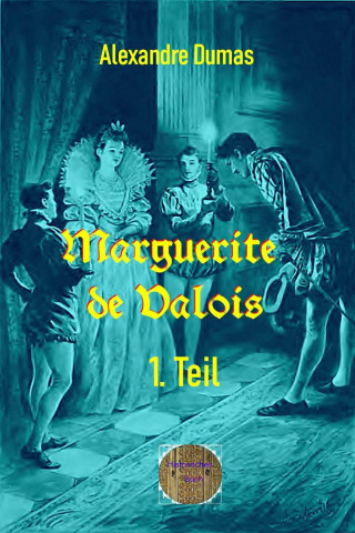 Alexandre Dumas d.Ä.: Marguerite de Valois, 1. Teil