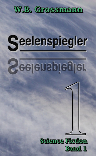 W.B. Grossmann: Seelenspiegler Band 1