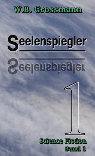 W.B. Grossmann: Seelenspiegler Band 1