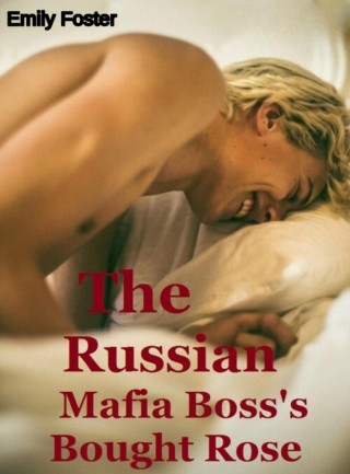 Emily Foster: The Russian Mafia Boss's Bought Rose