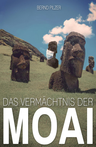Bernd Pilzer: Das Vermächtnis der Moai