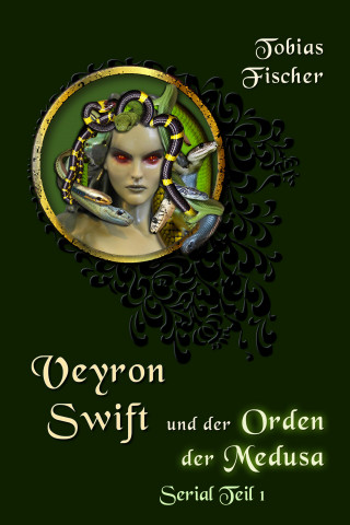 Tobias Fischer: Veyron Swift und der Orden der Medusa: Serial Teil 1
