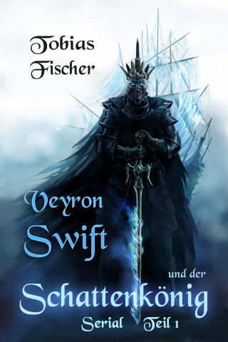 Tobias Fischer: Veyron Swift und der Schattenkönig: Serial Teil 1