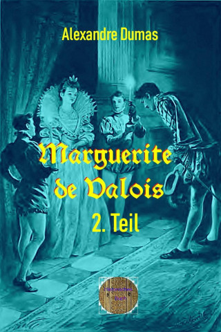 Alexandre Dumas d.Ä.: Marguerite de Valois, 2. Teil