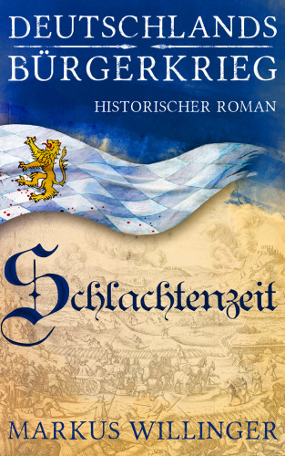Willinger R. Markus: Deutschlands Bürgerkrieg Saga - Band 2: Schlachtenzeit