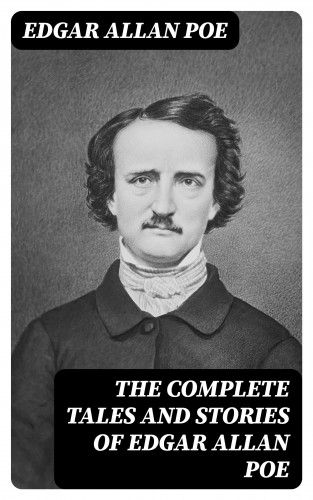 Edgar Allan Poe: The Complete Tales and Stories of Edgar Allan Poe