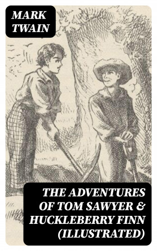 Mark Twain: The Adventures of Tom Sawyer & Huckleberry Finn (Illustrated)