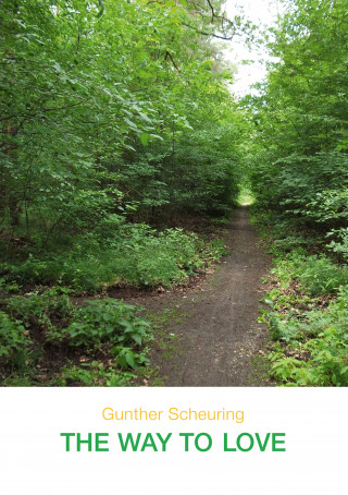 Gunther Scheuring: THE WAY TO LOVE