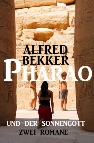Alfred Bekker: Pharao und der Sonnengott: Zwei Romane