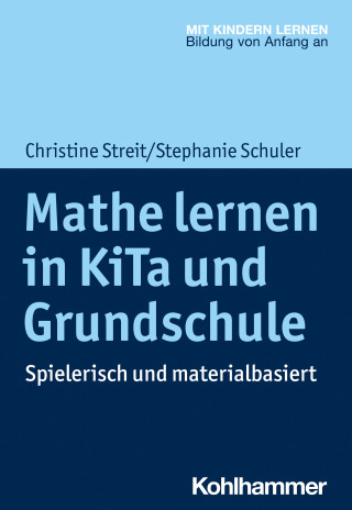 Christine Streit, Stephanie Schuler: Mathe lernen in KiTa und Grundschule