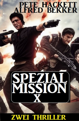 Alfred Bekker, Pete Hackett: Spezialmission X: Zwei Thriller