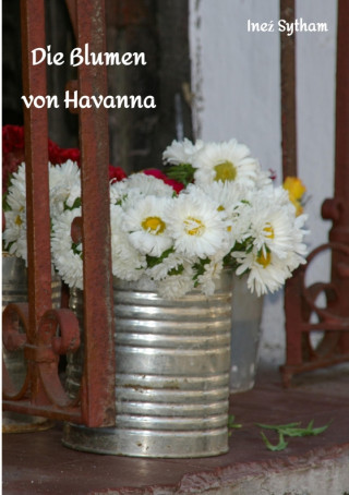 Ineź Sytham: Die Blumen von Havanna