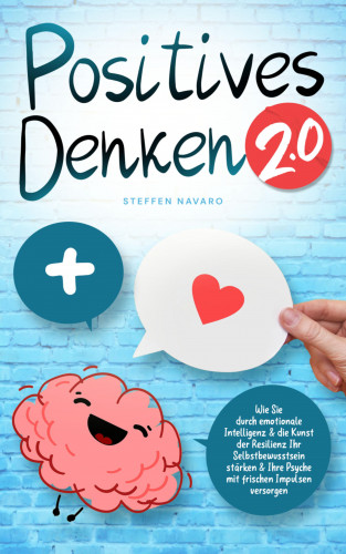 Steffen Navaro: Positives Denken 2.0: emotionale Intelligenz & die Kunst der Resilienz