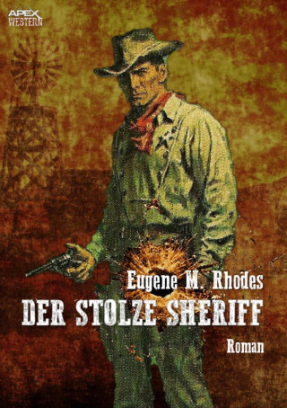 Eugene M. Rhodes: DER STOLZE SHERIFF
