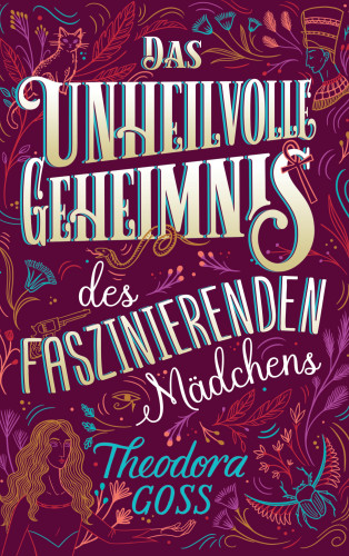 Theodora Goss: Das unheilvolle Geheimnis des faszinierenden Mädchens - Die außergewöhnlichen Abenteuer des Athena-Clubs Band 3