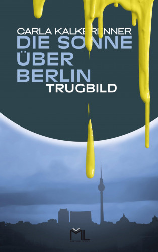 Carla Kalkbrenner: Die Sonne über Berlin - Trugbild