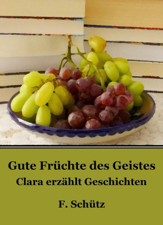 F. Schütz: Gute Früchte des Geistes