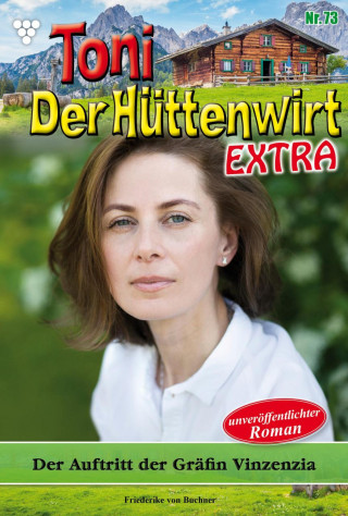 Friederike von Buchner: Toni der Hüttenwirt Extra 73 – Heimatroman
