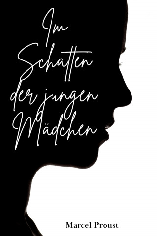 Marcel Proust: Im Schatten der jungen Mädchen