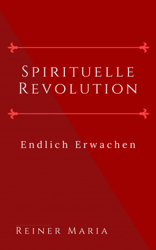 Reiner Maria: Spirituelle Revolution