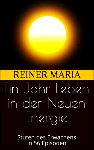 Reiner Maria: Ein Jahr Leben in der Neuen Energie