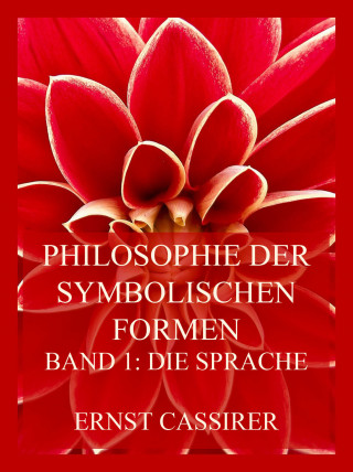 Ernst Cassirer: Philosophie der symbolischen Formen