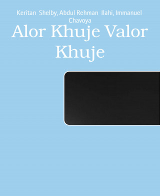 Keritan Shelby, Abdul Rehman Ilahi, Immanuel Chavoya: Alor Khuje Valor Khuje
