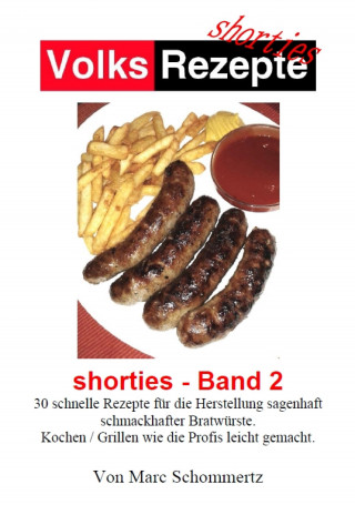Marc Schommertz: Volksrezepte - Shorties 2 : Bratwurst Rezepte