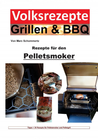 Marc Schommertz: Volksrezepte Grillen & BBQ – Rezepte für den Pelletsmoker