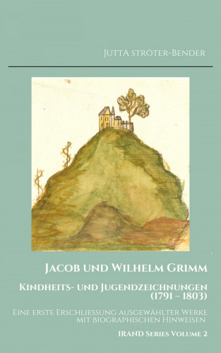 Jutta Ströter-Bender: Jacob und Wilhelm Grimm. Kindheits- und Jugendzeichnungen (1791 - 1803)
