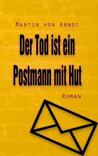 Martin von Arndt: Der Tod ist ein Postmann mit Hut