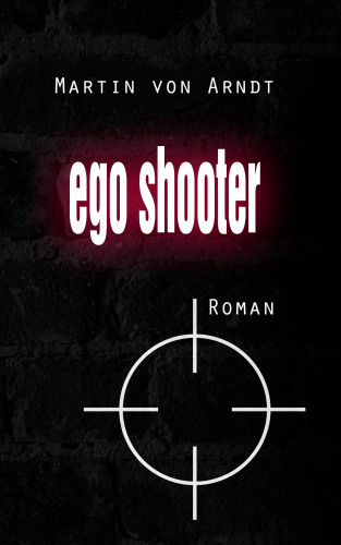 Martin von Arndt: Egoshooter (eBook)