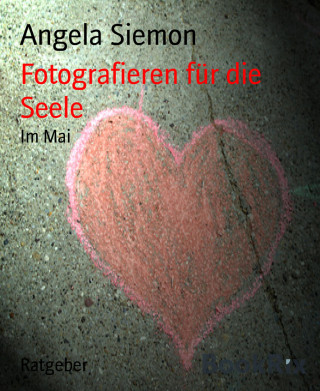 Angela Siemon: Fotografieren für die Seele
